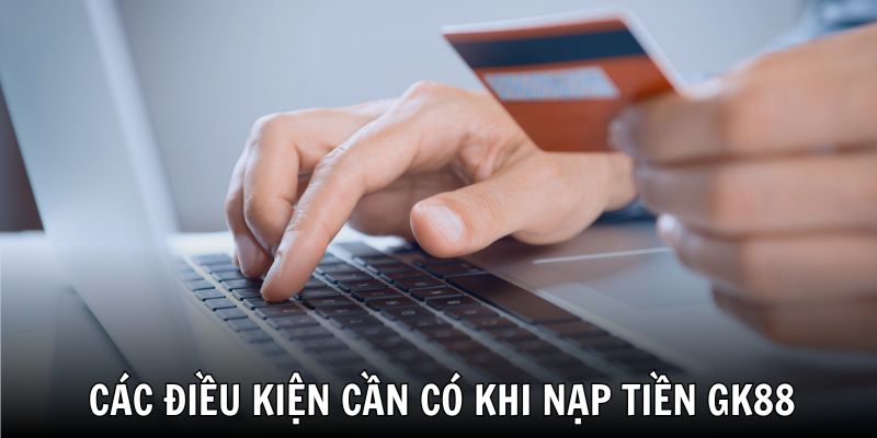 Nạp tiền GK88 chỉ với vài điều kiện cơ bản