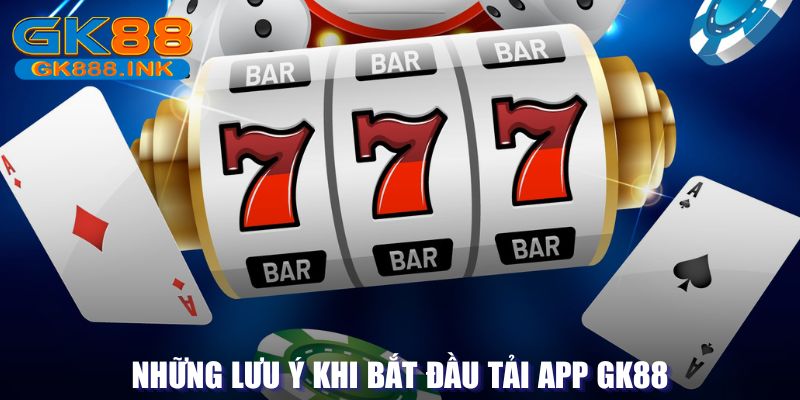 Lưu ý khi trong quá trình thực hiện tải app GK88