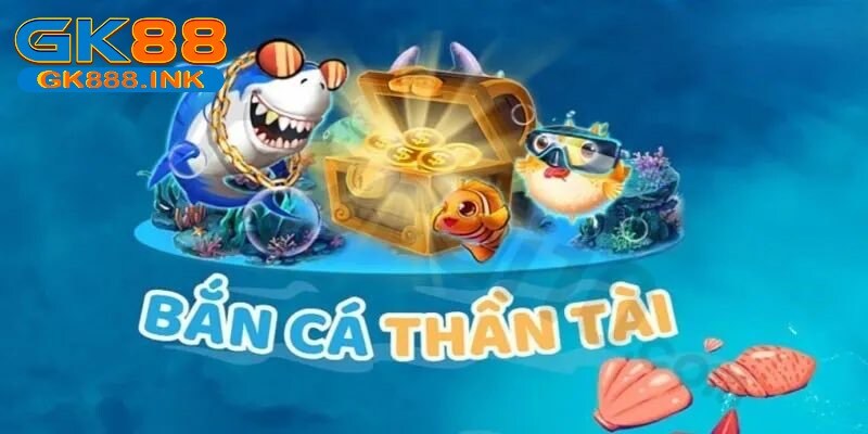 Sơ lược Bắn cá Thần Tài 